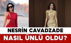 Nesrin Cavadzade nasıl ünlü oldu?