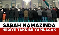 Sabah namazı buluşmasında hediye takdimi yapılacak
