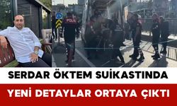 Serdar Öktem Suikastında Yeni Detaylar Ortaya Çıktı