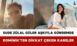 Sude Zülal Güler Aşkıyla Gündemde: Dominik’ten Dikkat Çeken Kareler