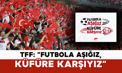 TFF: “Futbola Aşığız, Küfüre Karşıyız”