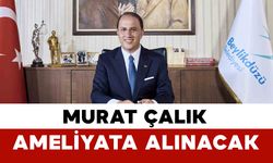 Tutuklu Belediye Başkanı Murat Çalık Ameliyata Alınacak
