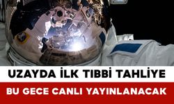 Uzayda İlk Tıbbi Tahliye Bu Gece Canlı Yayınlanacak