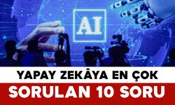 Yapay Zekâya En Çok Sorulan 10 Soru