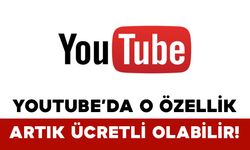 YouTube’da O Özellik Artık Ücretli Olabilir!