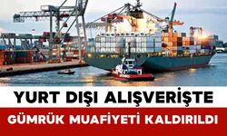 Yurt Dışı Alışverişte Gümrük Muafiyeti Kaldırıldı