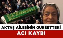 Aktaş ailesinin gurbetteki acı kaybı