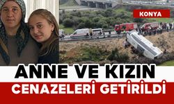 Anne ve kızının cenazeleri Konya'ya getirildi