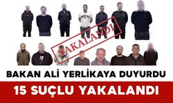 Bakan Ali Yerlikaya Duyurdu: 15 Suçlu Yakalandı