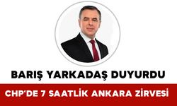 Barış Yarkadaş Duyurdu: CHP’de 7 Saatlik Ankara Zirvesi
