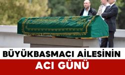 Büyükbasmacı ailesinin acı kaybı