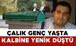 Çalık Genç yaşta kalbine yenik düştü