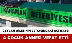 Ceylan Ailesinin 39 yaşındaki Acı Kaybı: 4 Çocuk Annesi Vefat Etti