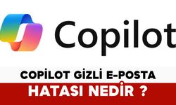 Copilot gizli e-posta hatası nedir?