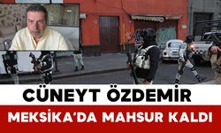 Cüneyt Özdemir Meksika’da Mahsur Kaldı