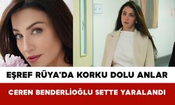 Eşref Rüya'da Korku Dolu Anlar! Ceren Benderlioğlu Sette Yaralandı