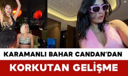 Fenomen Bahar Candan’dan Korkutan Gelişme