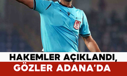 Hakemler Açıklandı, Gözler Adana’da