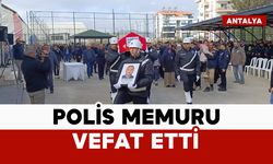 Havalimanı'nda görevli polis memuru vefat etti