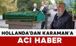 Hollanda'dan Karaman'a acı haber