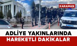 Karaman Adliyesi yakınlarında hareketli dakikalar