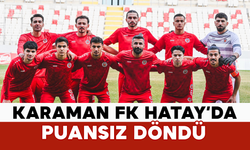 Karaman FK Hatay’da Puansız Döndü