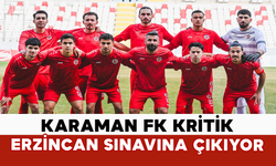 Karaman FK Kritik Erzincan Sınavına Çıkıyor