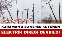 Karaman’a Su Veren Kuyuların Elektrik Direkleri Yıkıldı