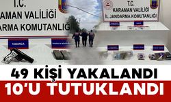 Karaman’da huzur uygulaması: 49 kişi yakalandı, 10’u tutuklandı