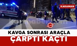 Karaman’da kavgada otomobilin çarptığı şahıs yaralandı