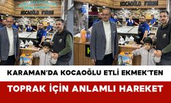 Karaman’da Kocaoğlu Etli Ekmek’ten Toprak İçin Anlamlı Hareket