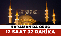 Karaman’da Oruç 12 Saat 32 Dakika