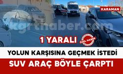 Karaman’da SUV aracın yayaya çarptığı kaza anı kamerada: 1 yaralı