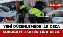 Karaman’da yeni düzenlemede ilk ceza yazıldı: sürücüye 350 bin lira ceza