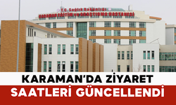 Karaman’da Ziyaret Saatleri Güncellendi