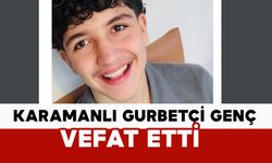 Karamanlı gurbetçi genç vefat etti