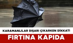 Karamanlılar Dışarı Çıkarken Dikkat! Fırtına Kapıda!