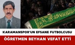 Karamanspor’un Efsane Futbolcusu ve Öğretmen Zeynel Beyhan Vefat Etti