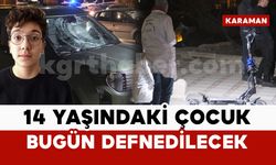 Kazada ölen 14 yaşındaki çocuk bugün defnedilecek
