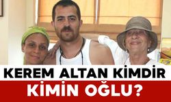 Kerem Altan Kimdir Kimin Oğlu?