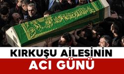 Kırkuşu ailesinin acı kaybı