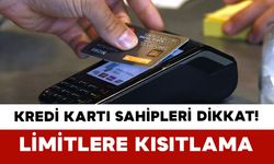 Kredi Kartı Sahipleri Dikkat! 400 Bin TL Üzeri Limitlere Kısıtlama