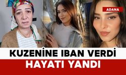 Kuzenine IBAN veren genç kızın hayatı yandı