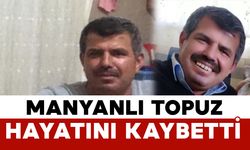 Manyanlı Topuz hayatını kaybetti