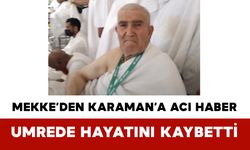 Mekke’den Karaman’a Acı Haber