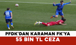 PFDK’dan Karaman FK’ya 55 bin TL ceza