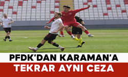 PFDK’dan Karaman’a Tekrar Aynı Ceza
