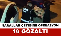 Sarallar Çetesine Operasyon: 14 Gözaltı