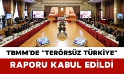 TBMM’de “Terörsüz Türkiye” Raporu Kabul Edildi