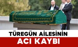 Türegün ailesinin acı kaybı